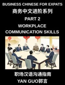 Business Chinese for Expats (Part 2)- Workplace Communication Skills in Mandarin Chinese, Office Conversation, Email Writing, Meetings
